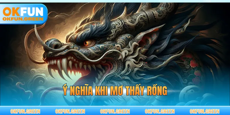 Ý nghĩa khi mơ thấy rồng